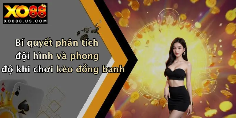 Bí quyết phân tích đội hình và phong độ khi chơi kèo đồng banh