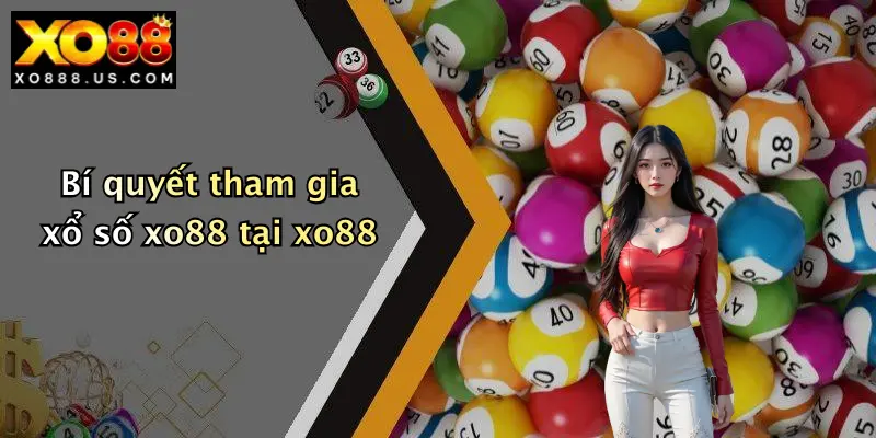 Bí quyết tham gia xổ số xo88 tại xo88