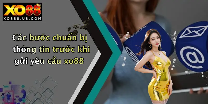 Các bước chuẩn bị thông tin trước khi gửi yêu cầu xo88