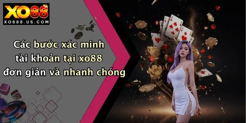 Các bước xác minh tài khoản tại xo88 đơn giản và nhanh chóng