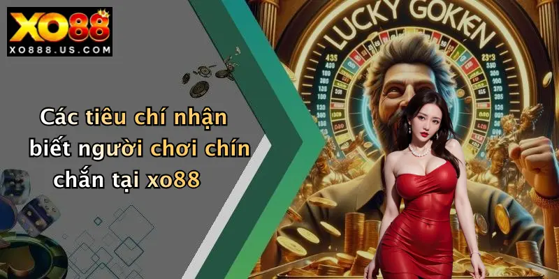 Các tiêu chí nhận biết người chơi chín chắn tại xo88
