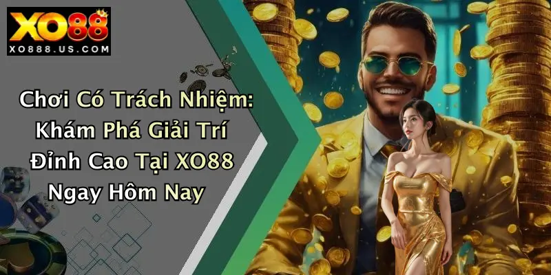 Chơi Có Trách Nhiệm: Khám Phá Giải Trí Đỉnh Cao Tại XO88 Ngay Hôm Nay