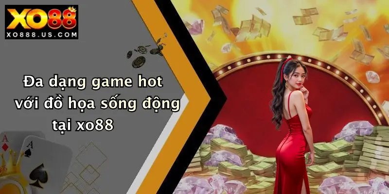 Đa dạng game hot với đồ họa sống động tại xo88