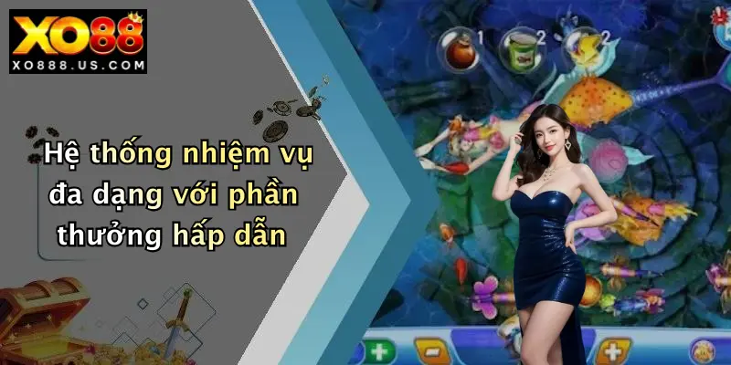 Hệ thống nhiệm vụ đa dạng với phần thưởng hấp dẫn