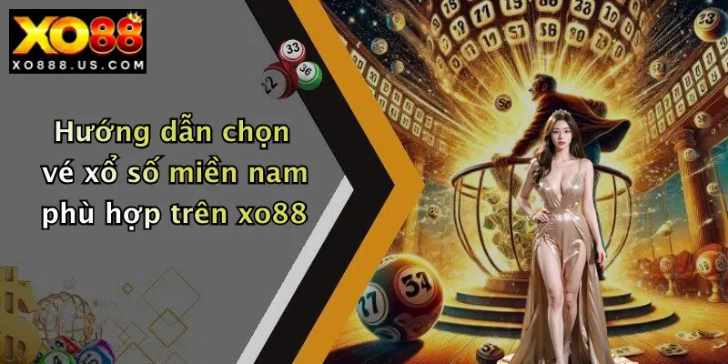 Hướng dẫn chọn vé xổ số miền nam phù hợp trên xo88