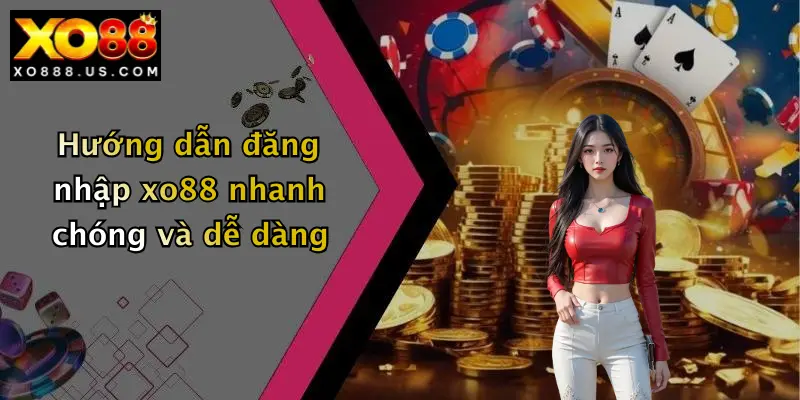 Hướng dẫn đăng nhập xo88 nhanh chóng và dễ dàng