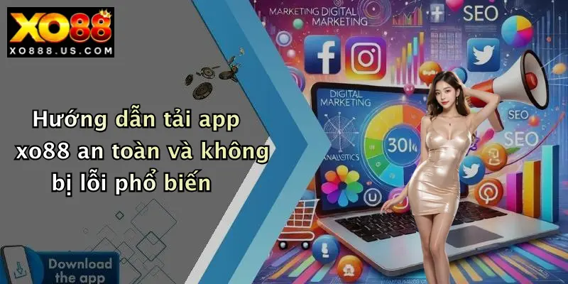 Hướng dẫn tải app xo88 an toàn và không bị lỗi phổ biến