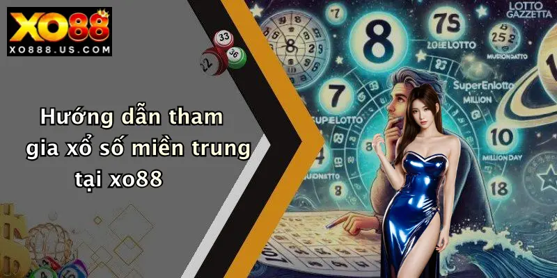Hướng dẫn tham gia xổ số miền trung tại xo88