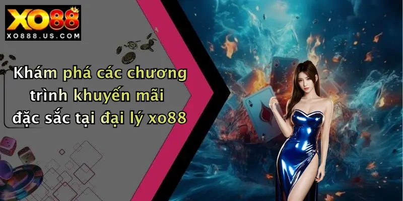 Khám phá các chương trình khuyến mãi đặc sắc tại đại lý xo88