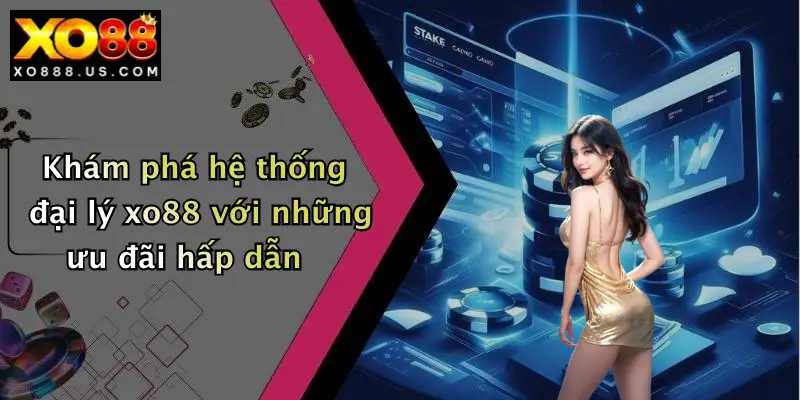 Khám phá hệ thống đại lý xo88 với những ưu đãi hấp dẫn