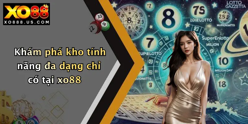 Khám phá kho tính năng đa dạng chỉ có tại xo88