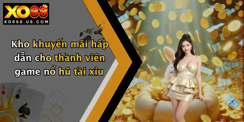 Kho khuyến mãi hấp dẫn cho thành viên game nổ hũ tài xỉu