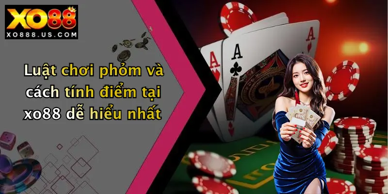 Luật chơi phỏm và cách tính điểm tại xo88 dễ hiểu nhất
