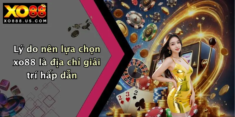 Lý do nên lựa chọn xo88 là địa chỉ giải trí hấp dẫnvv
