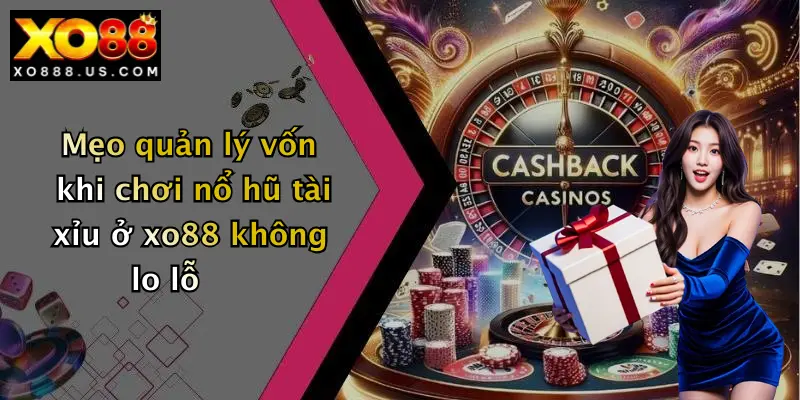Mẹo quản lý vốn khi chơi nổ hũ tài xỉu ở xo88 không lo lỗ