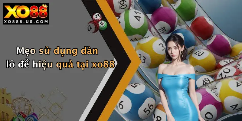Mẹo sử dụng dàn lô đề hiệu quả tại xo88