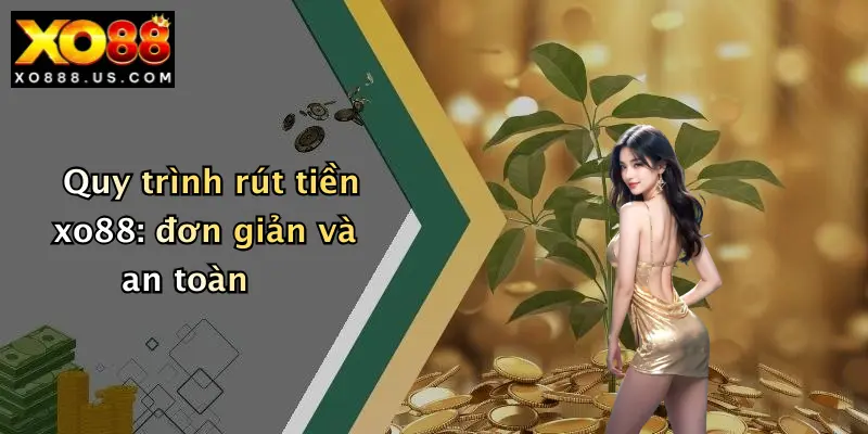Quy trình rút tiền xo88: đơn giản và an toàn