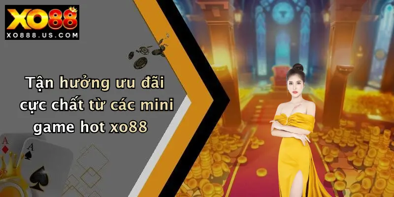 Tận hưởng ưu đãi cực chất từ các mini game hot xo88