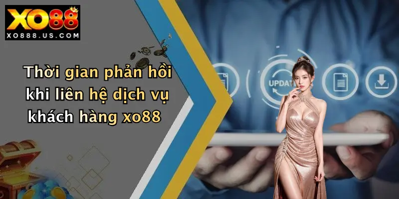 Thời gian phản hồi khi liên hệ dịch vụ khách hàng xo88