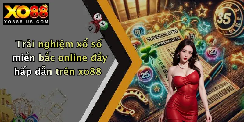 Trải nghiệm xổ số miền bắc online đầy hấp dẫn trên xo88