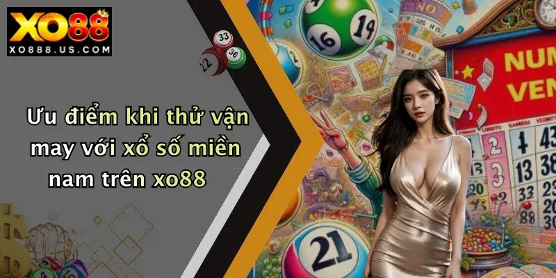 Ưu điểm khi thử vận may với xổ số miền nam trên xo88