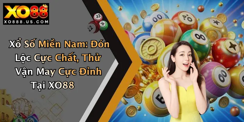 Xổ Số Miền Nam: Đón Lộc Cực Chất, Thử Vận May Cực Đỉnh Tại XO88