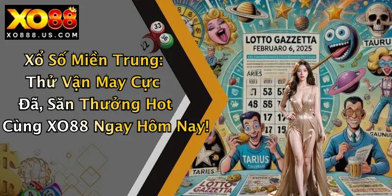 Xổ Số Miền Trung: Thử Vận May Cực Đã, Săn Thưởng Hot Cùng XO88 Ngay Hôm Nay!