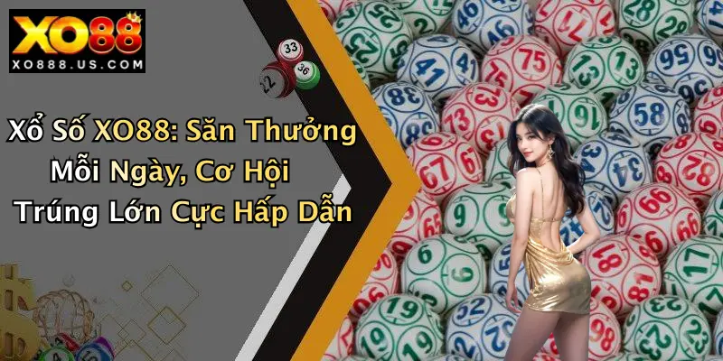 Xổ Số XO88: Săn Thưởng Mỗi Ngày, Cơ Hội Trúng Lớn Cực Hấp Dẫn