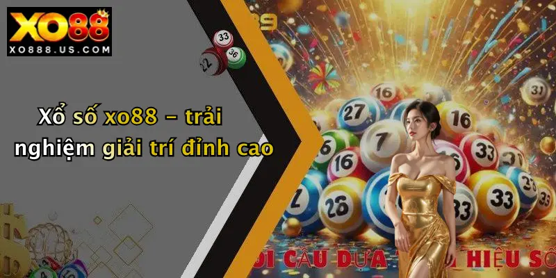 Xổ số xo88 - trải nghiệm giải trí đỉnh cao